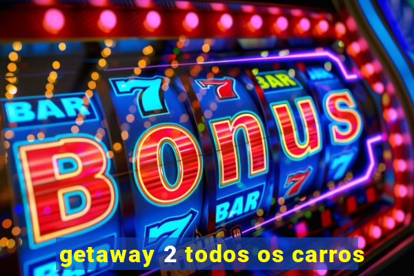 getaway 2 todos os carros